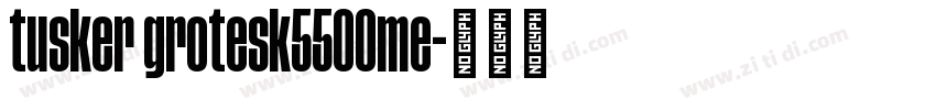 tusker grotesk5500me字体转换 tusker grotesk5500me字体转换